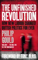 Révolution inachevée - Comment le New Labour a changé à jamais la politique britannique - Unfinished Revolution - How New Labour Changed British Politics Forever