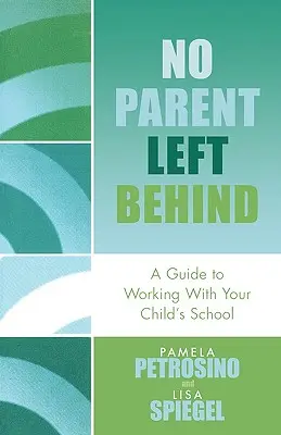 Aucun parent laissé pour compte : Un guide pour travailler avec l'école de votre enfant - No Parent Left Behind: A Guide to Working with Your Child's School