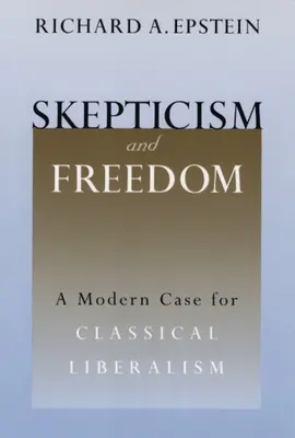 Scepticisme et liberté : Un cas moderne pour le libéralisme classique - Skepticism and Freedom: A Modern Case for Classical Liberalism