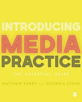 Introduction à la pratique des médias : Le guide essentiel - Introducing Media Practice: The Essential Guide