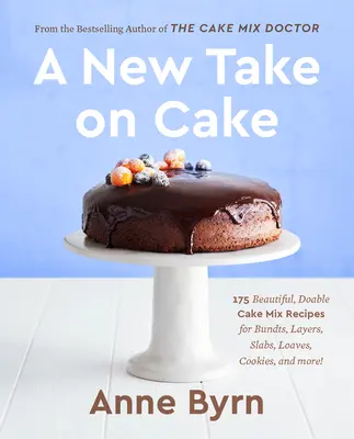 Un nouveau regard sur les gâteaux : 175 recettes de mélanges à gâteaux magnifiques et réalisables pour des bouquets, des couches, des plaques, des pains, des biscuits et bien plus encore ! un livre de pâtisserie - A New Take on Cake: 175 Beautiful, Doable Cake Mix Recipes for Bundts, Layers, Slabs, Loaves, Cookies, and More! a Baking Book