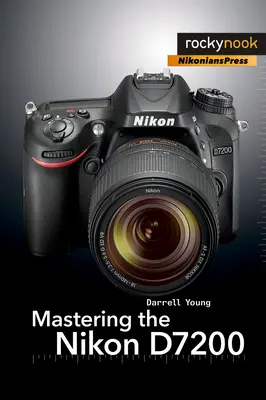 Maîtriser le Nikon D7200 - Mastering the Nikon D7200