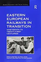 Les chemins de fer d'Europe de l'Est en transition : Du dix-neuvième au vingt-et-unième siècle - Eastern European Railways in Transition: Nineteenth to Twenty-First Centuries