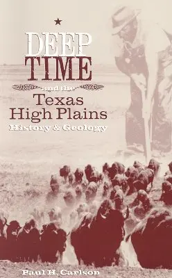 Le temps profond et les hautes plaines du Texas : Histoire et géologie - Deep Time and the Texas High Plains: History and Geology