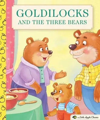 Boucle d'or et les trois ours : Un classique de la petite pomme - Goldilocks and the Three Bears: A Little Apple Classic