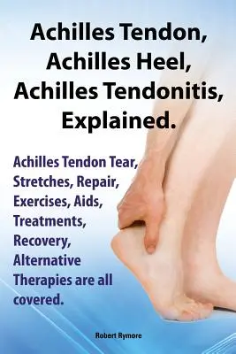 Le talon d'Achille, le tendon d'Achille, la tendinite d'Achille expliqués. Déchirure du tendon d'Achille, étirements, réparation, exercices, SIDA, traitements, récupération, Alterna - Achilles Heel, Achilles Tendon, Achilles Tendonitis Explained. Achilles Tendon Tear, Stretches, Repair, Exercises, AIDS, Treatments, Recovery, Alterna