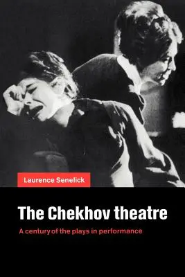 Le théâtre de Tchekhov : Un siècle de pièces jouées - The Chekhov Theatre: A Century of the Plays in Performance