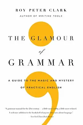 Le charme de la grammaire : un guide sur la magie et le mystère de l'anglais pratique - The Glamour of Grammar: A Guide to the Magic and Mystery of Practical English