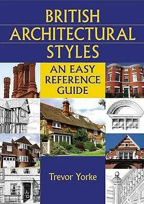 Styles architecturaux britanniques : Un guide de référence facile - British Architectural Styles: An Easy Reference Guide