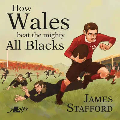 Comment le Pays de Galles a battu les puissants All Blacks : La victoire la plus célèbre de l'histoire du rugby gallois - How Wales Beat the Mighty All Blacks: The Most Famous Win in Welsh Rugby History