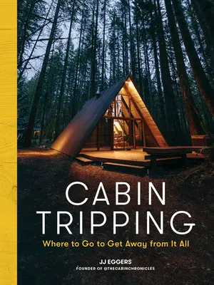 Le voyage à la cabine : Où aller pour s'évader ? - Cabin Tripping: Where to Go to Get Away from It All