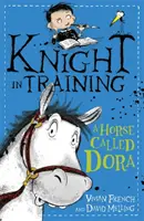 Chevalier à l'entraînement : Chevalier à l'entraînement : Un cheval appelé Dora - Livre 2 - Knight in Training: A Horse Called Dora - Book 2