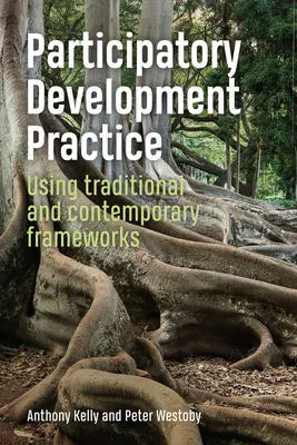 Pratique du développement participatif : Utilisation de cadres traditionnels et contemporains - Participatory Development Practice: Using Traditional and Contemporary Frameworks