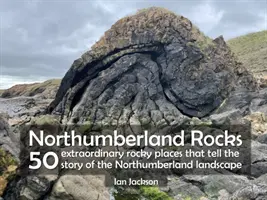 Les rochers du Northumberland - 50 lieux rocheux extraordinaires qui racontent l'histoire du paysage du Northumberland - Northumberland Rocks - 50 Extraordinary Rocky Places That Tell The Story of the Northumberland Landscape