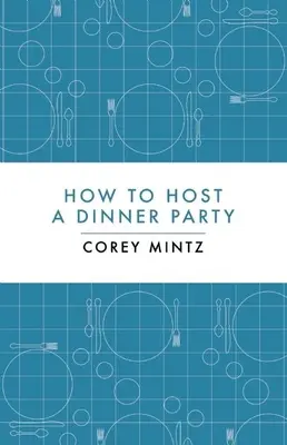 Comment organiser un dîner - How to Host a Dinner Party