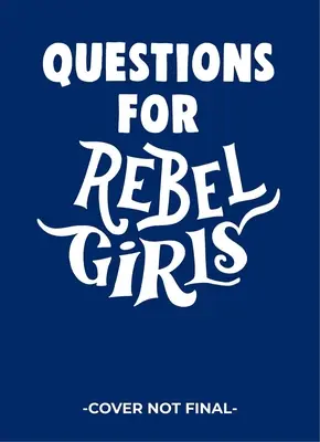 Questions pour les filles rebelles - Questions for Rebel Girls