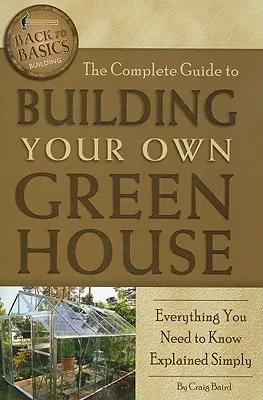 Le guide complet de la construction de votre propre serre : Tout ce que vous devez savoir expliqué simplement - The Complete Guide to Building Your Own Greenhouse: Everything You Need to Know Explained Simply