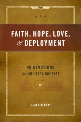 La foi, l'espoir, l'amour et le déploiement : 40 Devotions pour les couples militaires - Faith, Hope, Love, and Deployment: 40 Devotions for Military Couples