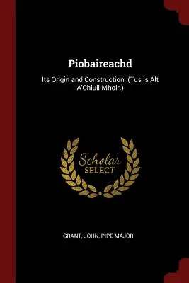 Piobaireachd : Son origine et sa construction. (Tus est Alt A'Chiuil-Mhoir.) - Piobaireachd: Its Origin and Construction. (Tus Is Alt A'Chiuil-Mhoir.)