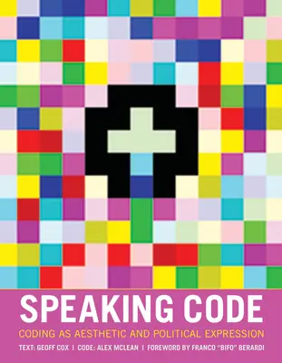 Speaking Code : Le codage en tant qu'expression esthétique et politique - Speaking Code: Coding as Aesthetic and Political Expression