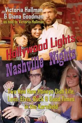 Lumières d'Hollywood, nuits de Nashville : Deux filles de Hee Haw racontent la vie, l'amour, Elvis, Buck et les bons moments de Kornfield. - Hollywood Lights, Nashville Nights: Two Hee Haw Honeys Dish Life, Love, Elvis, Buck, and Good Times In the Kornfield