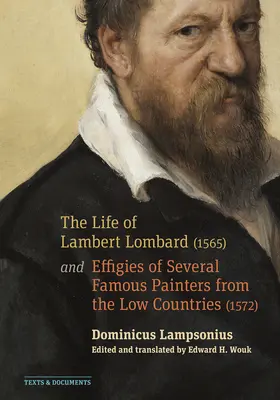 La vie de Lambert Lombard (1565) ; et les effigies de plusieurs peintres célèbres des Pays-Bas (1572) - The Life of Lambert Lombard (1565); And Effigies of Several Famous Painters from the Low Countries (1572)