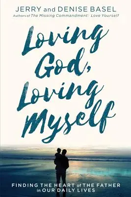 Aimer Dieu, s'aimer soi-même : Trouver le cœur du Père dans notre vie quotidienne - Loving God, Loving Myself: Finding the Heart of the Father in Our Daily Lives