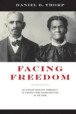 Faire face à la liberté : Une communauté afro-américaine en Virginie de la reconstruction à Jim Crow - Facing Freedom: An African American Community in Virginia from Reconstruction to Jim Crow