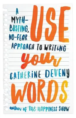 Utilisez vos mots : Une approche de l'écriture qui brise les mythes et ne fait pas peur - Use Your Words: A Myth-Busting, No-Fear Approach to Writing