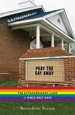 Pray the Gay Away : La vie extraordinaire des gays de la ceinture biblique - Pray the Gay Away: The Extraordinary Lives of Bible Belt Gays