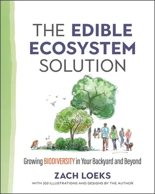 La solution de l'écosystème comestible : Cultiver la biodiversité dans votre jardin et au-delà - The Edible Ecosystem Solution: Growing Biodiversity in Your Backyard and Beyond