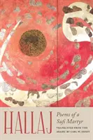 Hallaj : Poèmes d'un martyr soufi - Hallaj: Poems of a Sufi Martyr