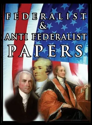 Les articles fédéralistes et anti-fédéralistes - The Federalist & Anti Federalist Papers