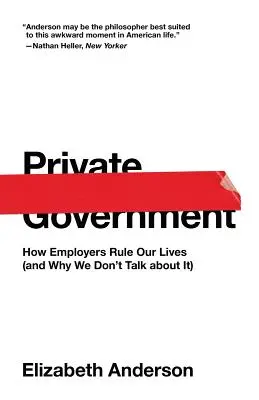 Private Government : Comment les employeurs dirigent nos vies (et pourquoi nous n'en parlons pas) - Private Government: How Employers Rule Our Lives (and Why We Don't Talk about It)