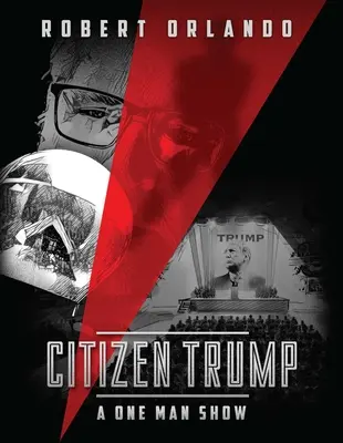 Citizen Trump : Le spectacle d'un seul homme - Citizen Trump: A One Man Show