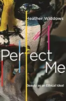Perfect Me : La beauté comme idéal éthique - Perfect Me: Beauty as an Ethical Ideal