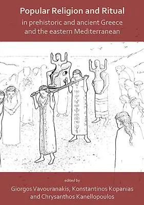 Religion populaire et rituel dans la Grèce préhistorique et antique et dans la Méditerranée orientale - Popular Religion and Ritual in Prehistoric and Ancient Greece and the Eastern Mediterranean