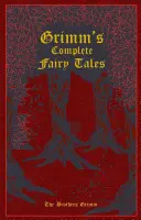 Les contes de fées complets de Grimm - Grimm's Complete Fairy Tales