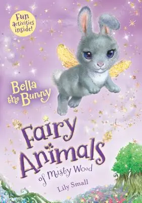 Bella le lapin : Les animaux féeriques du bois brumeux - Bella the Bunny: Fairy Animals of Misty Wood