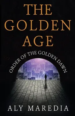 L'âge d'or : Ordre de l'Aube Dorée - The Golden Age: Order of The Golden Dawn