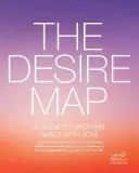 La carte des désirs : Un guide pour créer des objectifs avec l'âme - The Desire Map: A Guide to Creating Goals with Soul