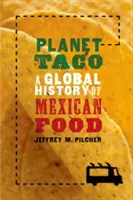 Planet Taco : Une histoire mondiale de l'alimentation mexicaine - Planet Taco: A Global History of Mexican Food