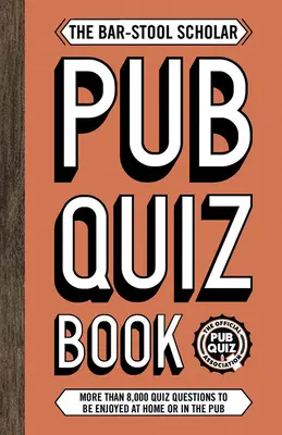 Bar-Stool Scholar Pub Quiz Book - Plus de 8 000 questions de quiz - Bar-Stool Scholar Pub Quiz Book - More than 8,000 Quiz Questions