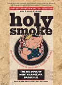 Holy Smoke : Le grand livre du barbecue de Caroline du Nord - Holy Smoke: The Big Book of North Carolina Barbecue