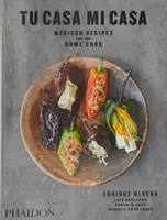 Tu Casa Mi Casa : Recettes mexicaines pour le cuisinier amateur - Tu Casa Mi Casa: Mexican Recipes for the Home Cook