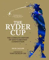 La Ryder Cup : L'histoire complète de la plus grande compétition de golf - The Ryder Cup: The Complete History of Golf's Greatest Competition