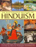 Histoire illustrée de l'hindouisme : l'histoire de la religion, de la culture et de la civilisation hindoues, depuis l'époque de Krishna jusqu'à nos jours, illustrée par plus d'une centaine d'images. - An Illustrated History of Hinduism: The Story of Hindu Religion, Culture and Civilization, from the Time of Krishna to the Modern Day, Shown in Over 1