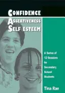 Confiance, affirmation de soi, estime de soi - Une série de 12 sessions pour les élèves du secondaire - Confidence, Assertiveness, Self-Esteem - A Series of 12 Sessions for Secondary School Students