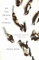 L'origine des histoires : Evolution, cognition et fiction - On the Origin of Stories: Evolution, Cognition, and Fiction