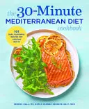 The 30-Minute Mediterranean Diet Cookbook : 101 recettes faciles et savoureuses pour une santé durable - The 30-Minute Mediterranean Diet Cookbook: 101 Easy, Flavorful Recipes for Lifelong Health